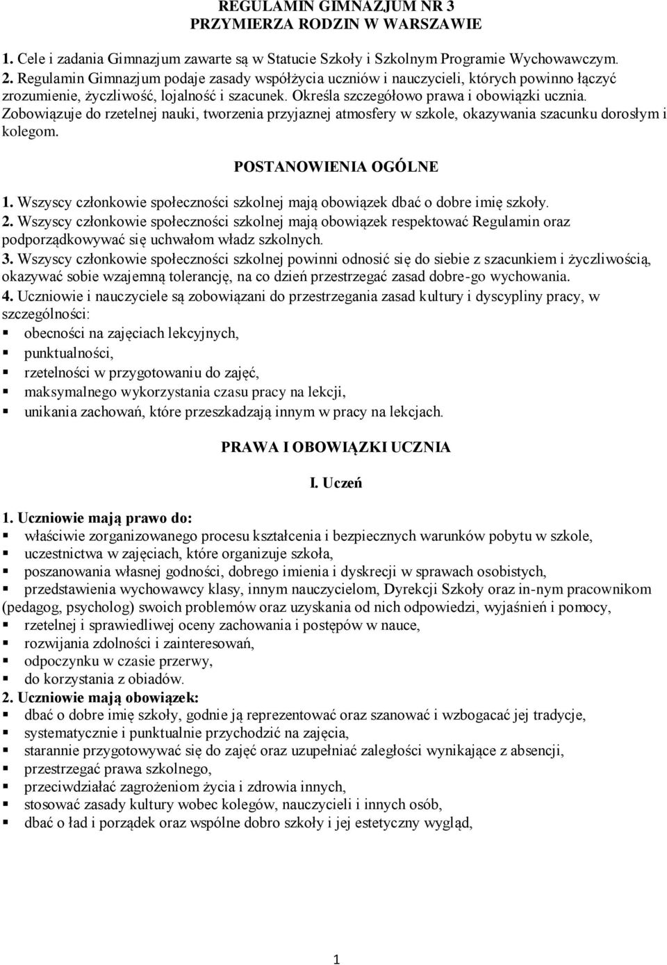 Zobowiązuje do rzetelnej nauki, tworzenia przyjaznej atmosfery w szkole, okazywania szacunku dorosłym i kolegom. POSTANOWIENIA OGÓLNE 1.