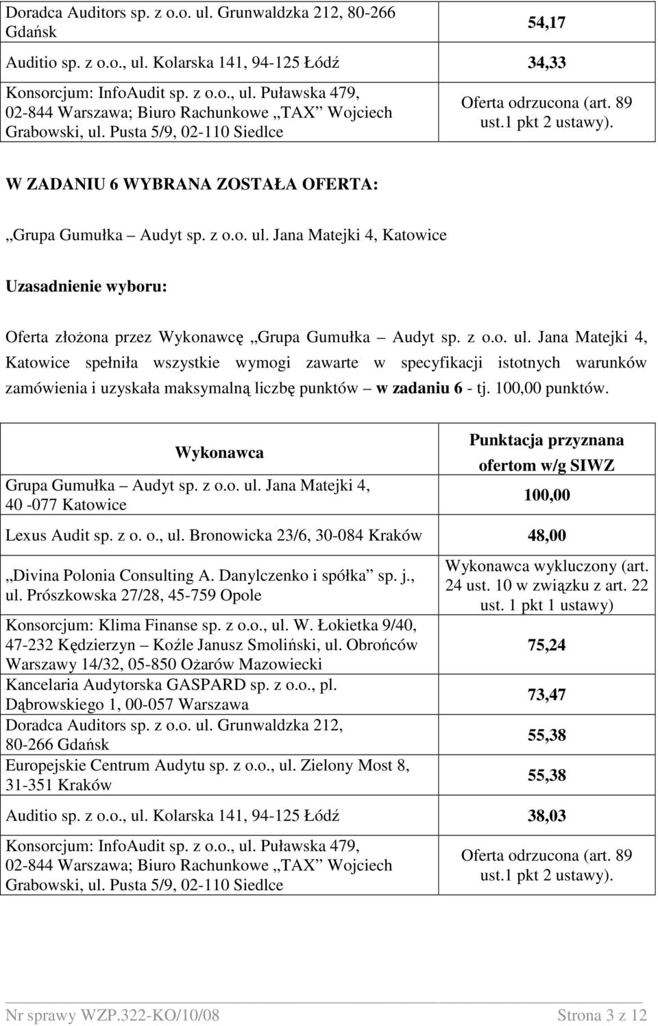 Jana Matejki 4, Katowice Uzasadnienie wyboru: Oferta złoŝona przez Wykonawcę Grupa Gumułka Audyt sp. z o.o. ul.