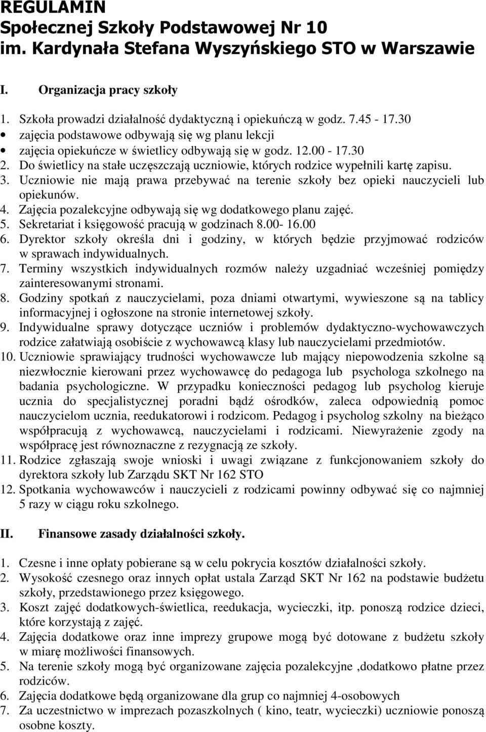 Do świetlicy na stałe uczęszczają uczniowie, których rodzice wypełnili kartę zapisu. 3. Uczniowie nie mają prawa przebywać na terenie szkoły bez opieki nauczycieli lub opiekunów. 4.