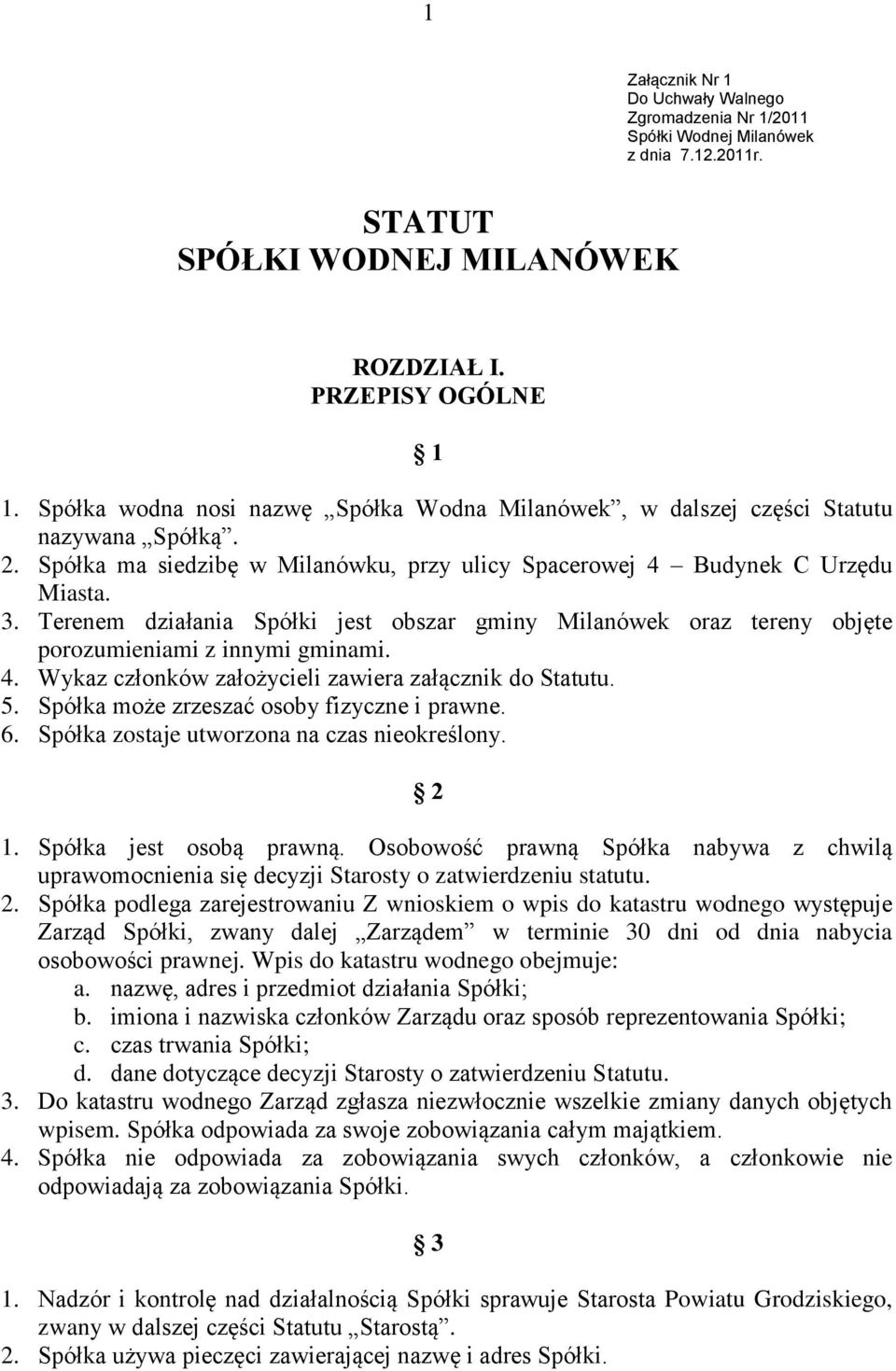 Terenem działania Spółki jest obszar gminy Milanówek oraz tereny objęte porozumieniami z innymi gminami. 4. Wykaz członków założycieli zawiera załącznik do Statutu. 5.