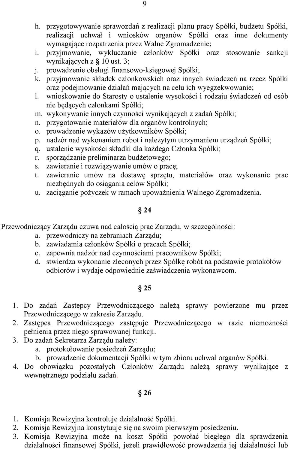 przyjmowanie składek członkowskich oraz innych świadczeń na rzecz Spółki oraz podejmowanie działań mających na celu ich wyegzekwowanie; l.