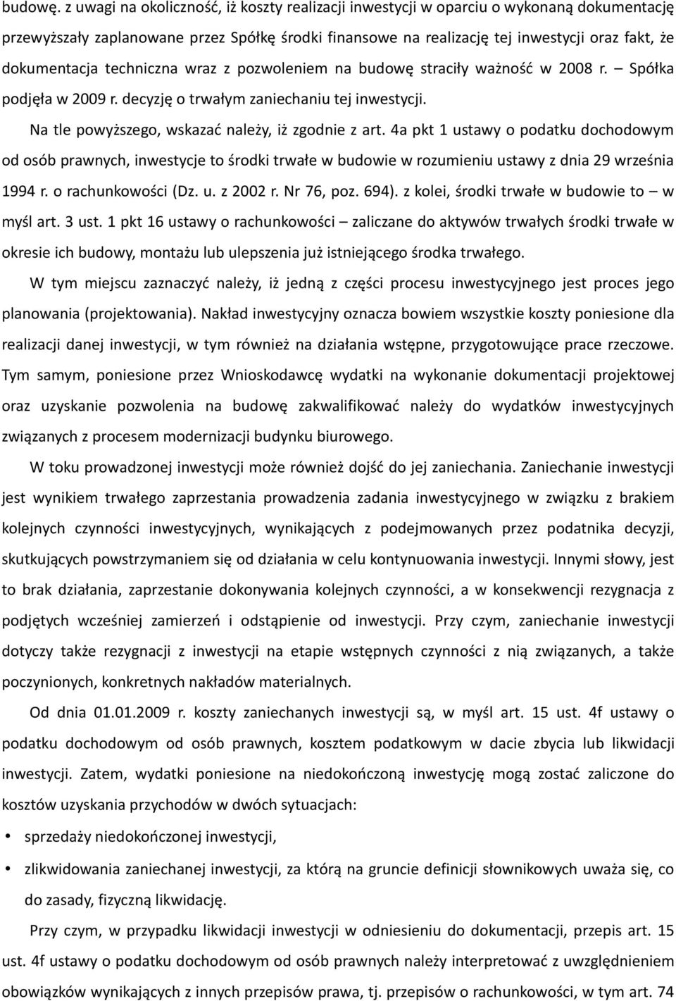 dokumentacja techniczna wraz z pozwoleniem na budowę straciły ważność w 2008 r. Spółka podjęła w 2009 r. decyzję o trwałym zaniechaniu tej inwestycji.