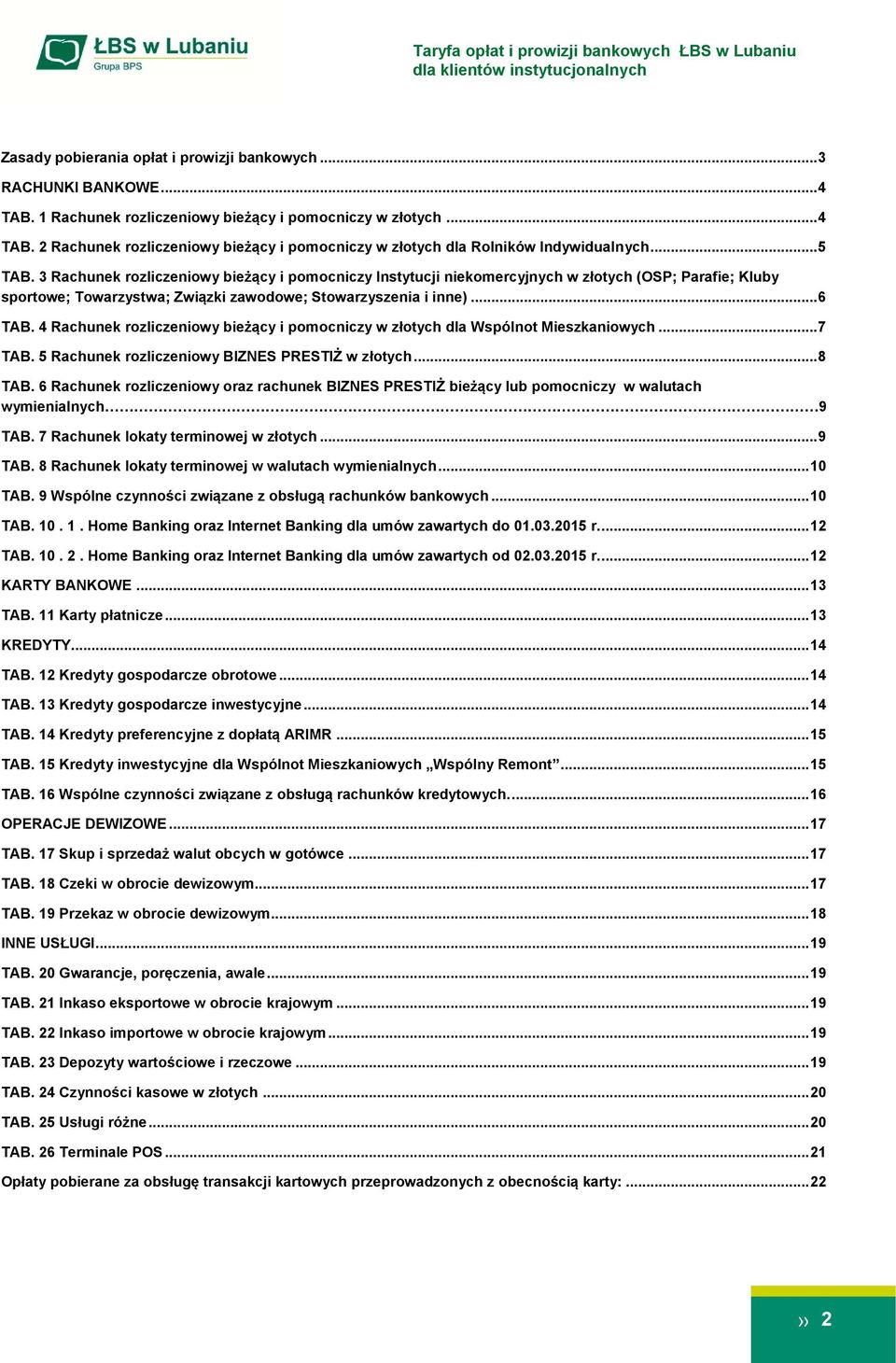 4 Rachunek rozliczeniowy bieżący i pomocniczy w złotych dla Wspólnot Mieszkaniowych... 7 TAB. 5 Rachunek rozliczeniowy BIZNES PRESTIŻ w złotych... 8 TAB.