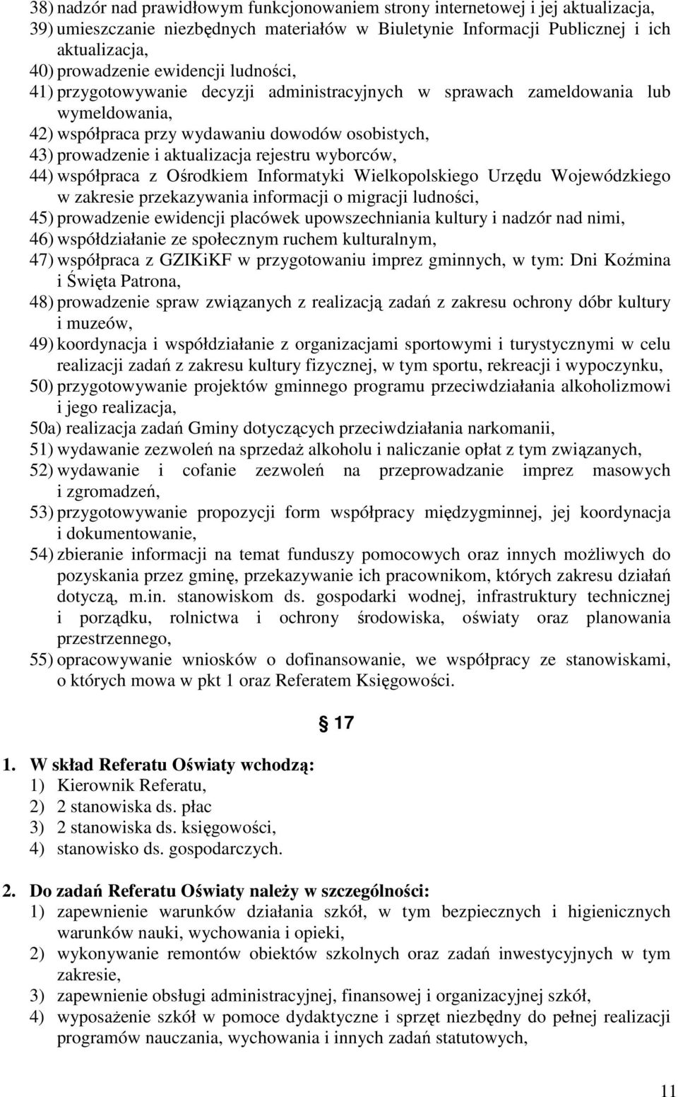 wyborców, 44) współpraca z Ośrodkiem Informatyki Wielkopolskiego Urzędu Wojewódzkiego w zakresie przekazywania informacji o migracji ludności, 45) prowadzenie ewidencji placówek upowszechniania