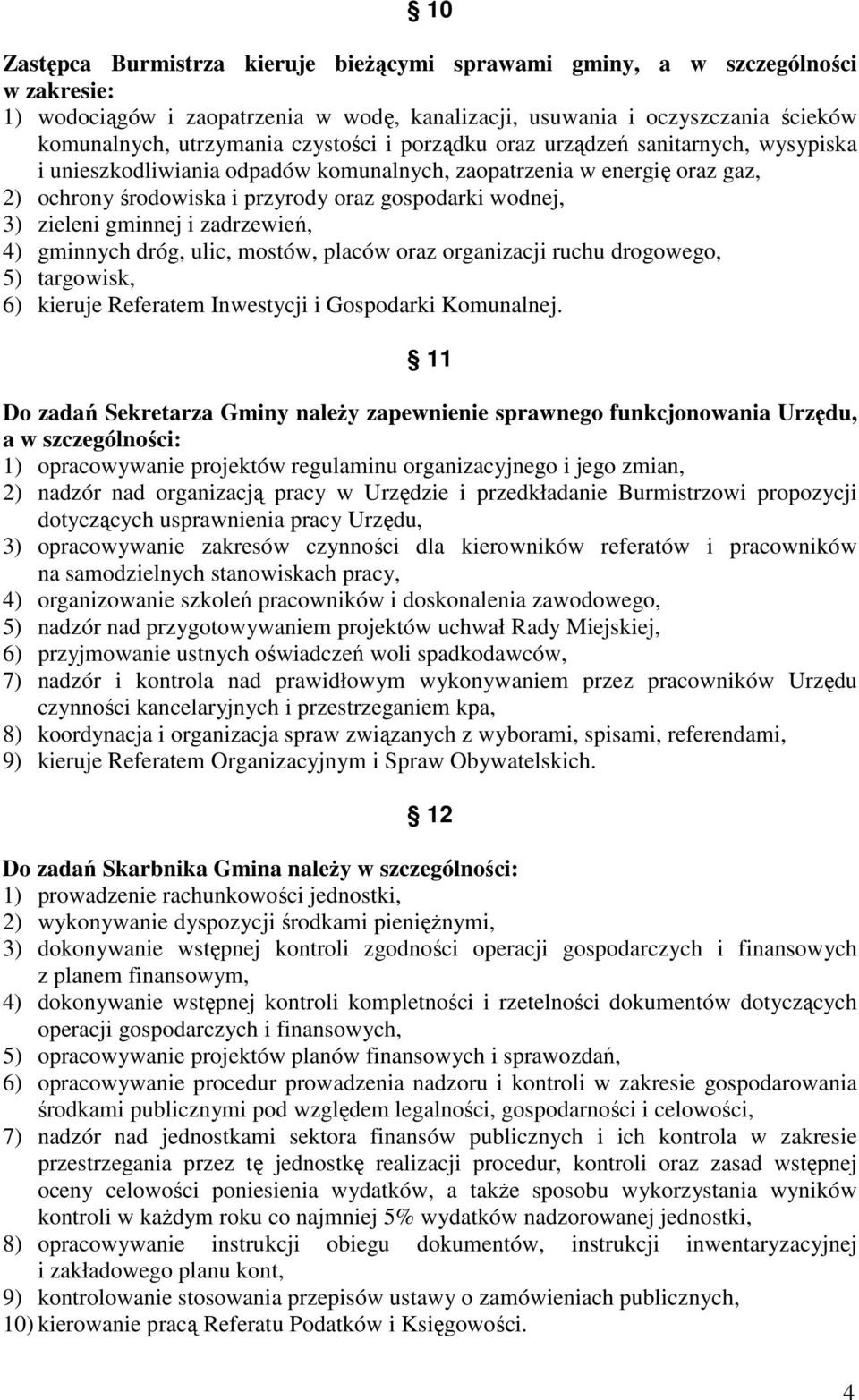 gminnej i zadrzewień, 4) gminnych dróg, ulic, mostów, placów oraz organizacji ruchu drogowego, 5) targowisk, 6) kieruje Referatem Inwestycji i Gospodarki Komunalnej.