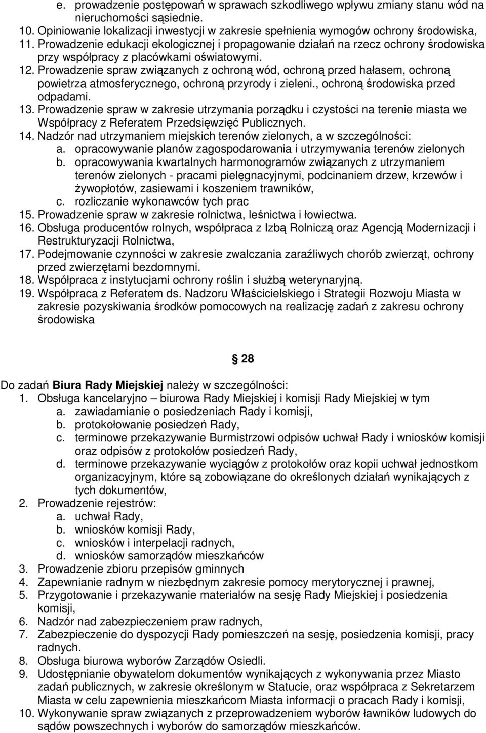 Prowadzenie spraw zwizanych z ochron wód, ochron przed hałasem, ochron powietrza atmosferycznego, ochron przyrody i zieleni., ochron rodowiska przed odpadami. 13.