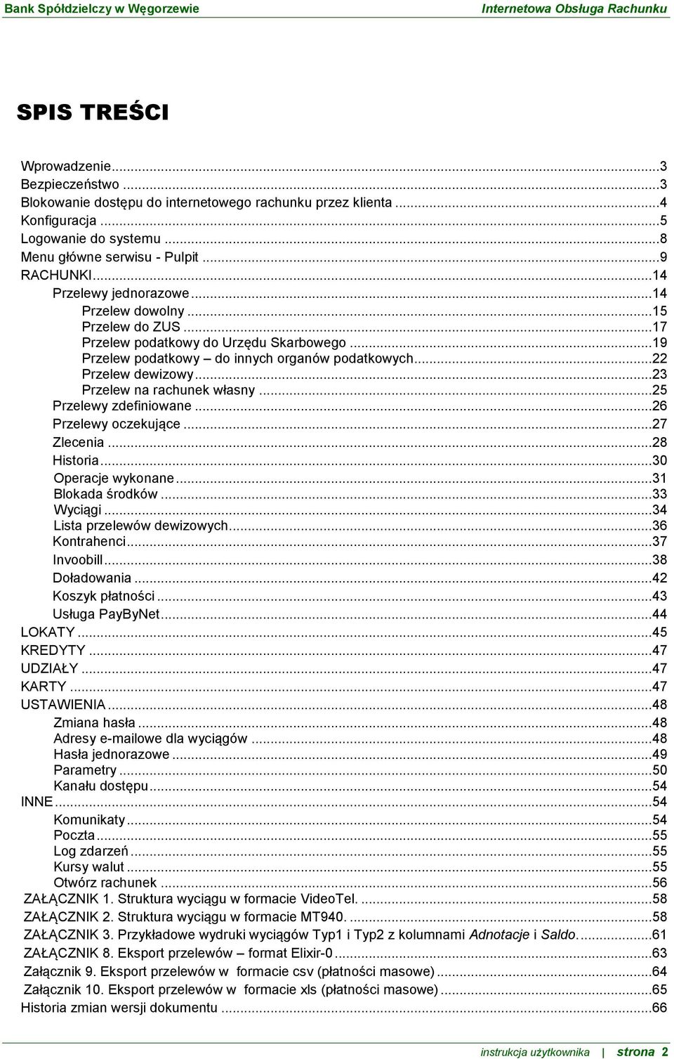 .. 23 Przelew na rachunek własny... 25 Przelewy zdefiniowane... 26 Przelewy oczekujące... 27 Zlecenia... 28 Historia... 30 Operacje wykonane... 31 Blokada środków... 33 Wyciągi.