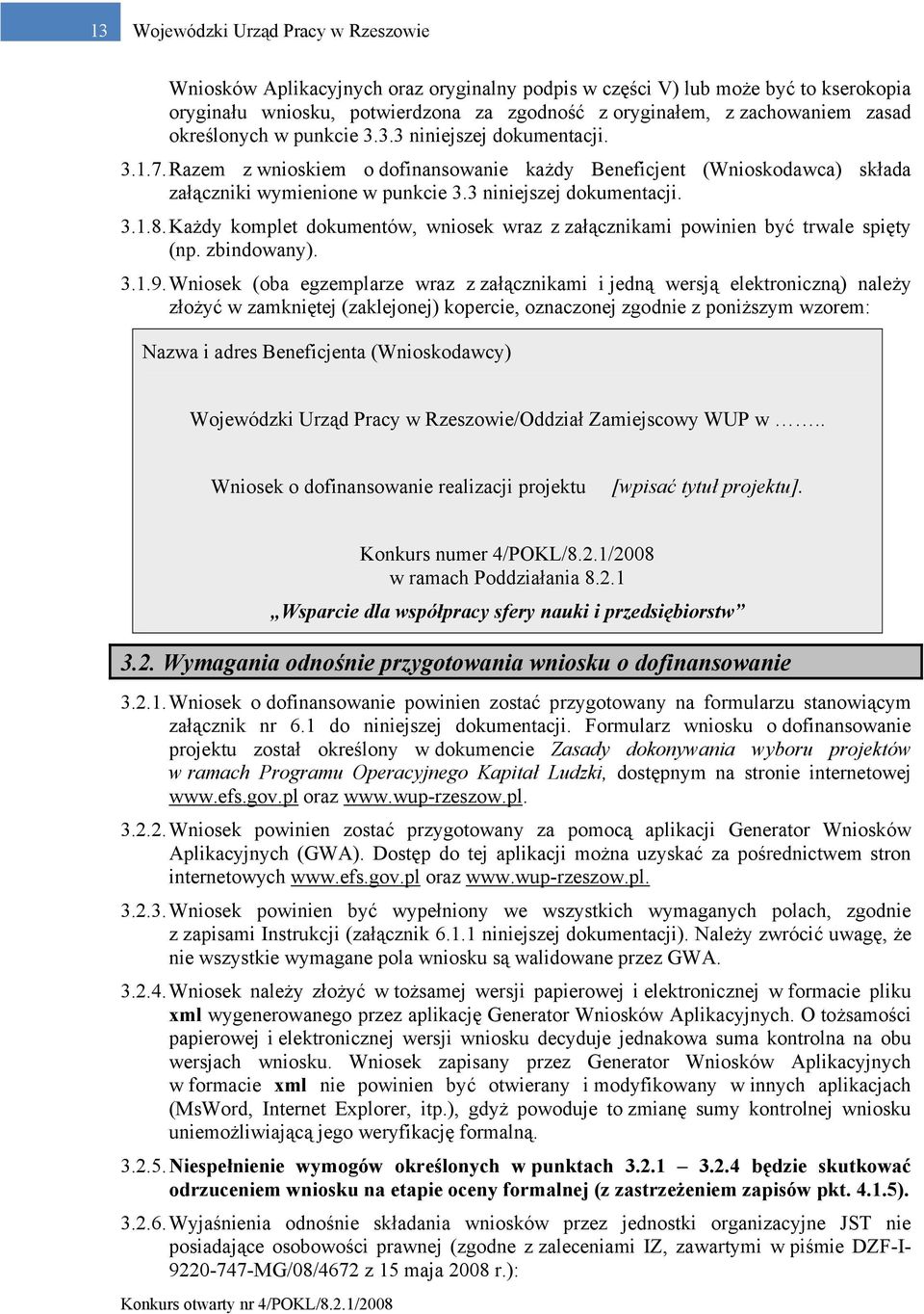 3 niniejszej dokumentacji. 3.1.8. Każdy komplet dokumentów, wniosek wraz z załącznikami powinien być trwale spięty (np. zbindowany). 3.1.9.