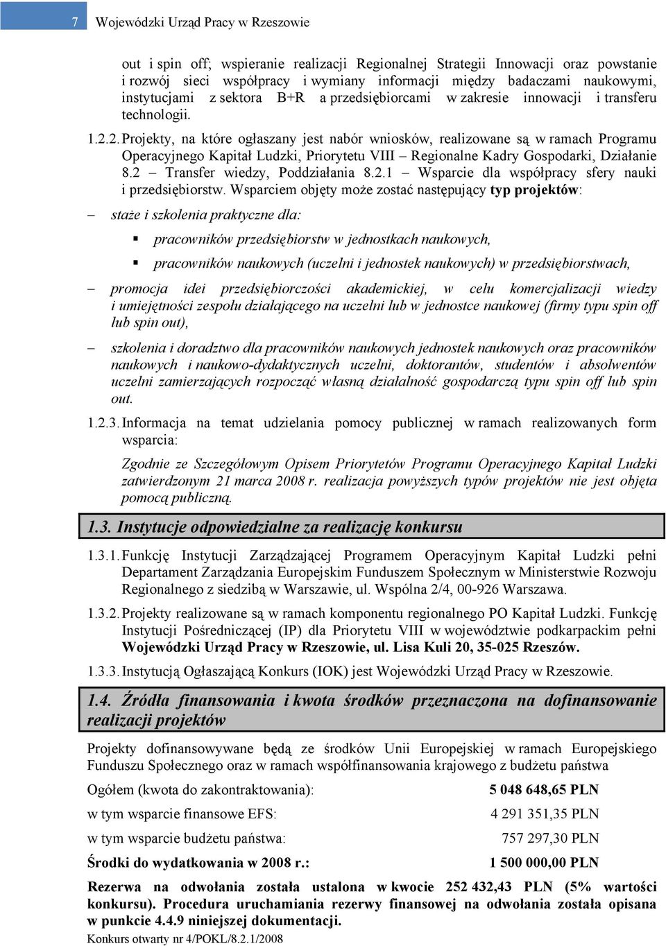 2. Projekty, na które ogłaszany jest nabór wniosków, realizowane są w ramach Programu Operacyjnego Kapitał Ludzki, Priorytetu VIII Regionalne Kadry Gospodarki, Działanie 8.