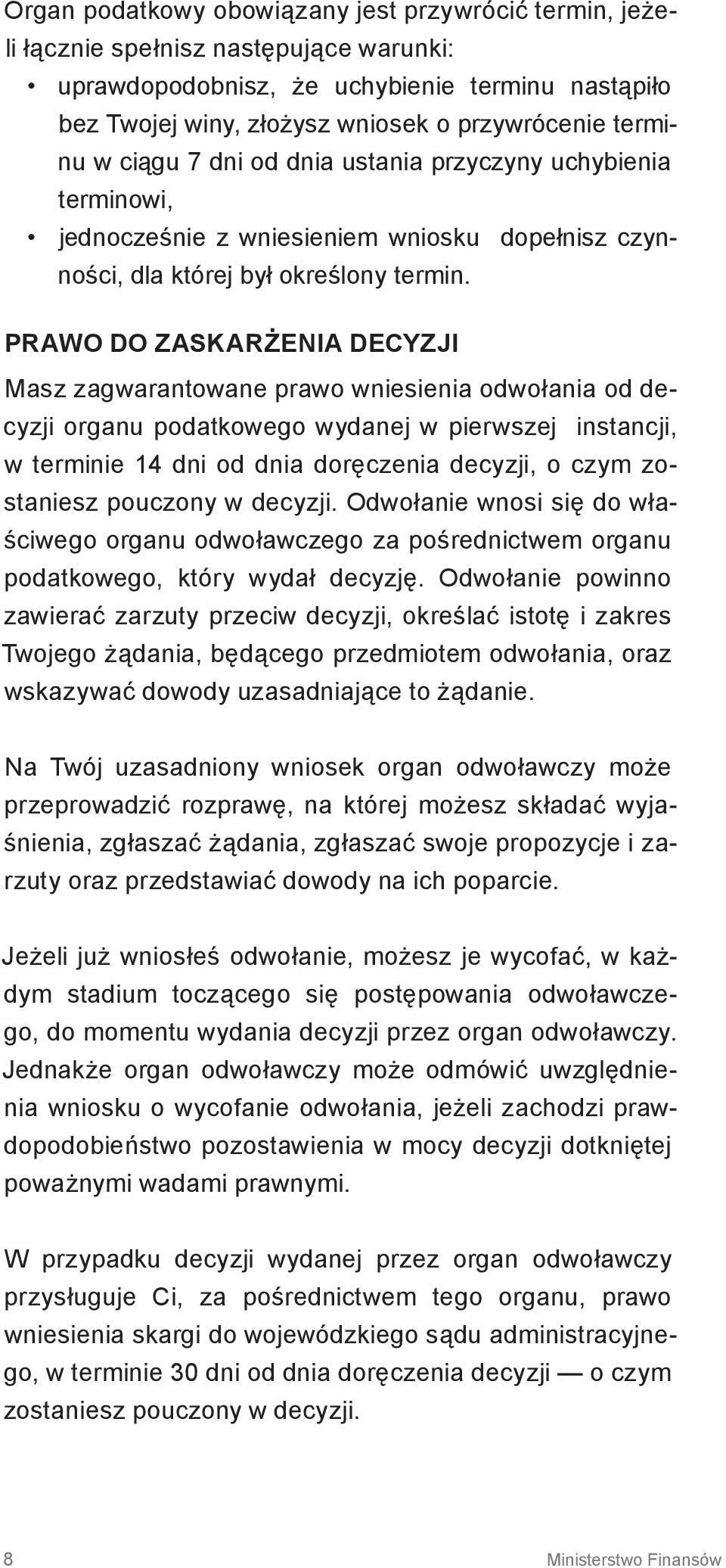 PRAWO DO ZASKARŻENIA DECYZJI Masz zagwarantowane prawo wniesienia odwołania od decyzji organu podatkowego wydanej w pierwszej instancji, w terminie 14 dni od dnia doręczenia decyzji, o czym