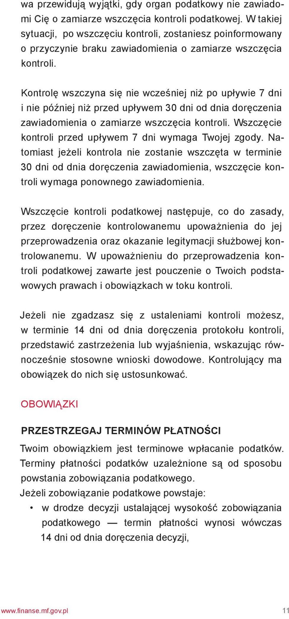 Kontrolę wszczyna się nie wcześniej niż po upływie 7 dni i nie później niż przed upływem 30 dni od dnia doręczenia zawiadomienia o zamiarze wszczęcia kontroli.