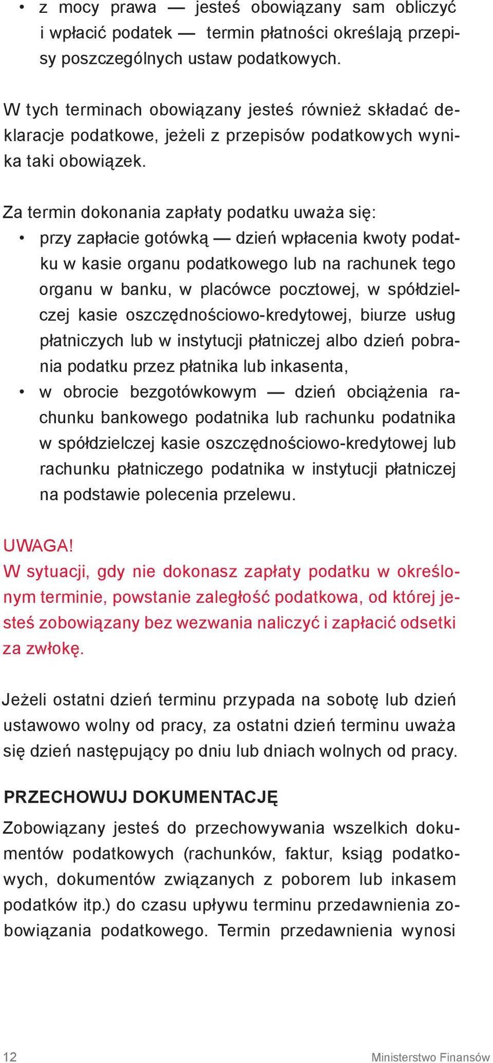 Za termin dokonania zapłaty podatku uważa się: przy zapłacie gotówką dzień wpłacenia kwoty podatku w kasie organu podatkowego lub na rachunek tego organu w banku, w placówce pocztowej, w