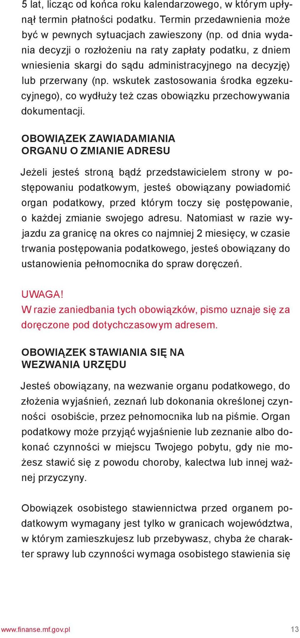 wskutek zastosowania środka egzekucyjnego), co wydłuży też czas obowiązku przechowywania dokumentacji.