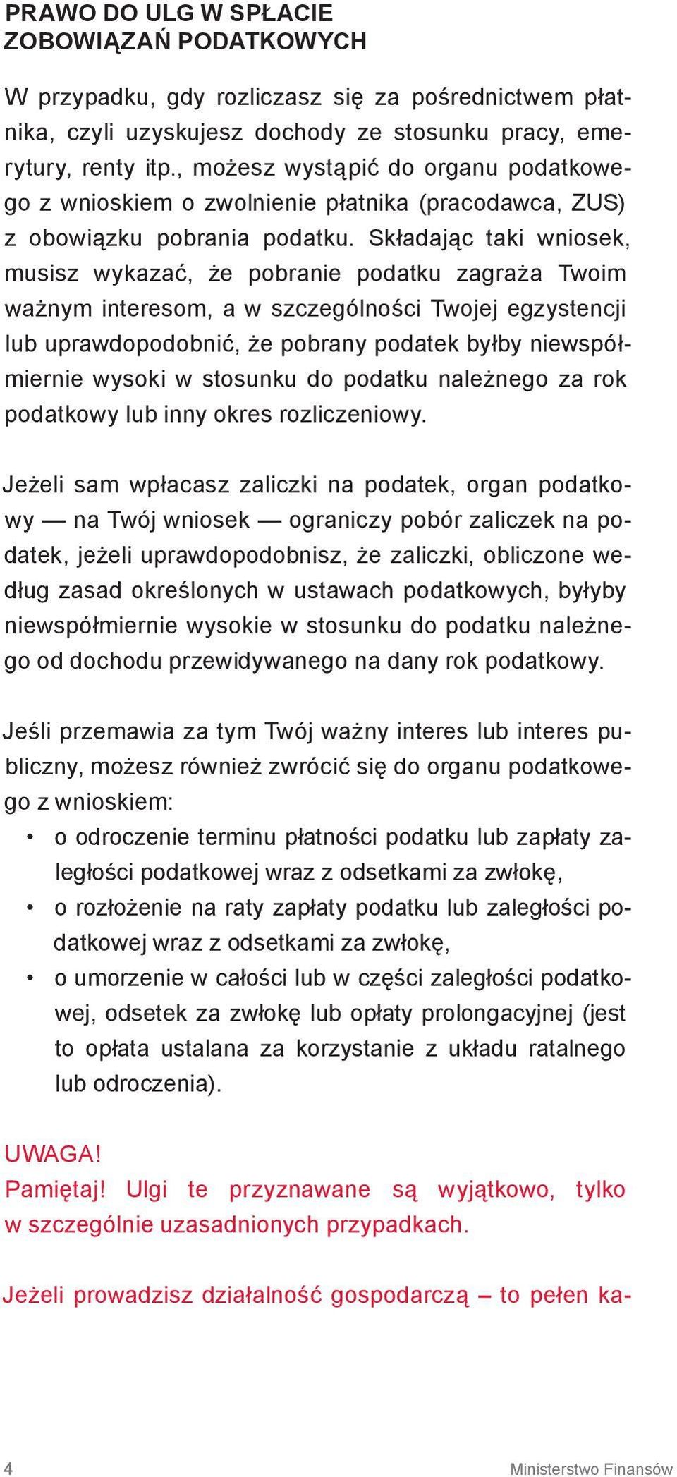 Składając taki wniosek, musisz wykazać, że pobranie podatku zagraża Twoim ważnym interesom, a w szczególności Twojej egzystencji lub uprawdopodobnić, że pobrany podatek byłby niewspółmiernie wysoki w