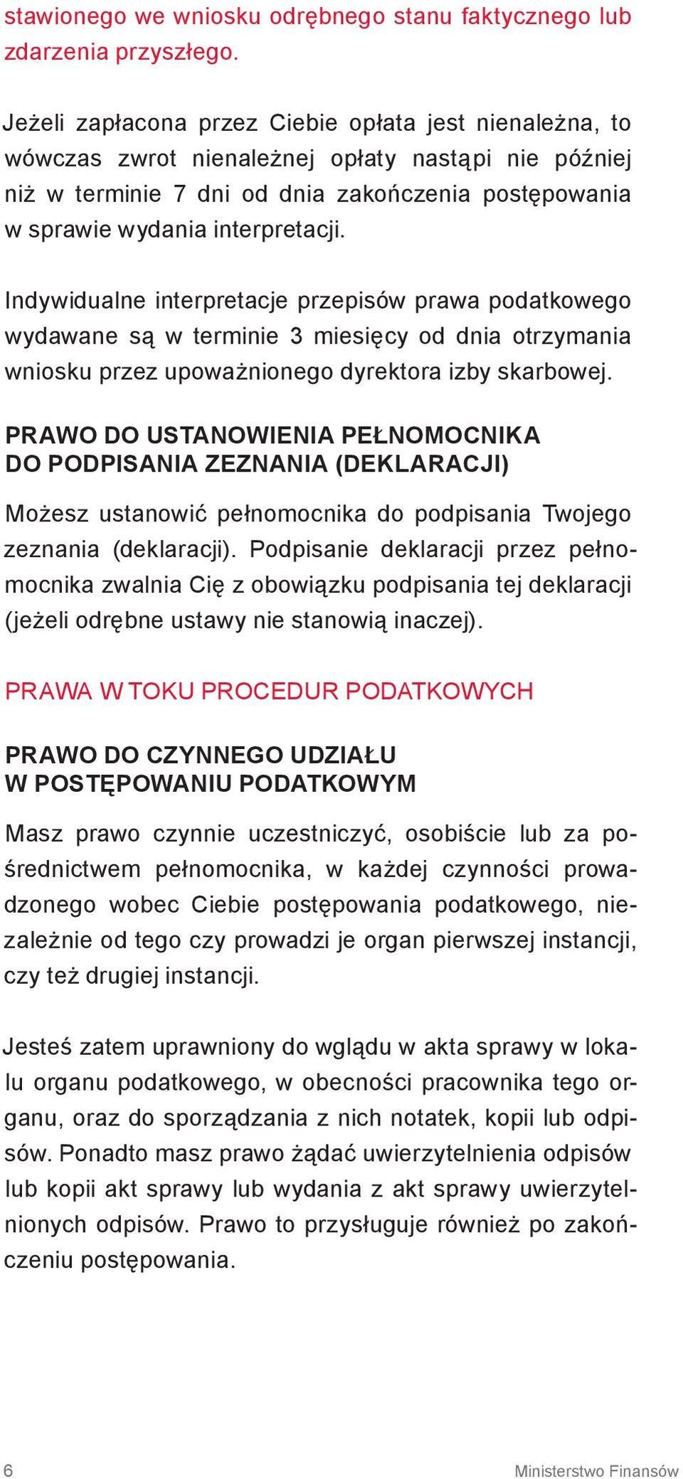 Indywidualne interpretacje przepisów prawa podatkowego wydawane są w terminie 3 miesięcy od dnia otrzymania wniosku przez upoważnionego dyrektora izby skarbowej.