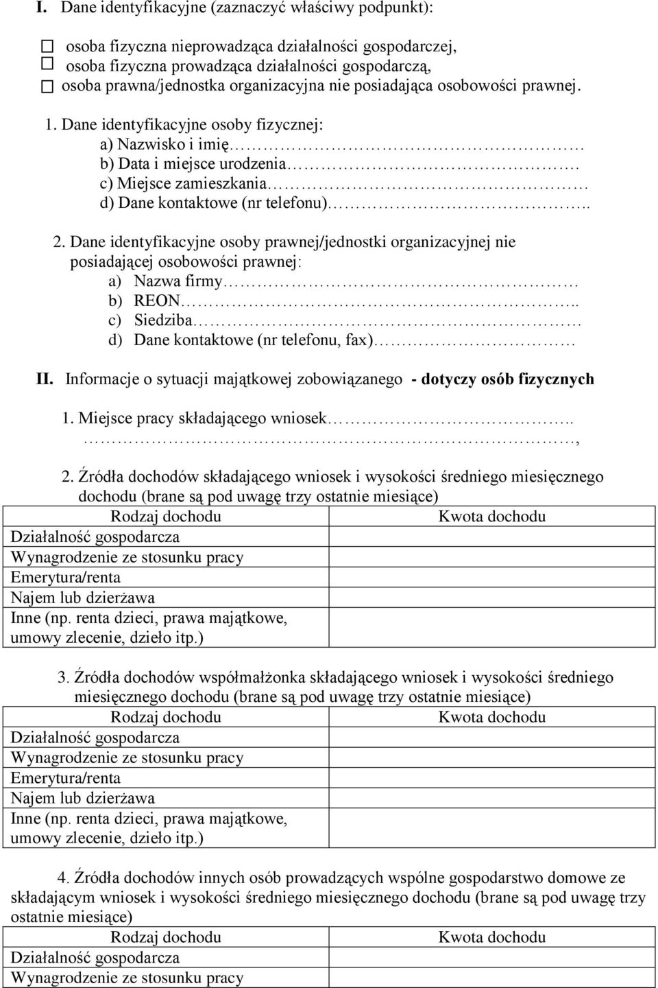 Dane identyfikacyjne osoby prawnej/jednostki organizacyjnej nie posiadającej osobowości prawnej: a) Nazwa firmy b) REON.. c) Siedziba d) Dane kontaktowe (nr telefonu, fax) II.