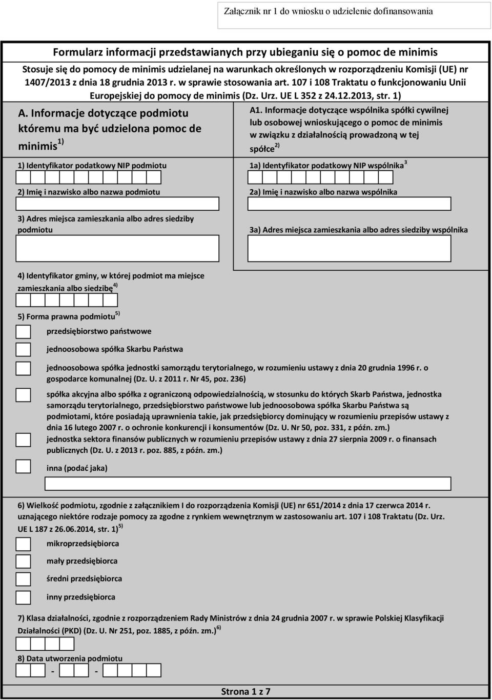 2013, str. 1) A. Informacje dotyczące podmiotu któremu ma być udzielona pomoc de minimis 1) 1) Identyfikator podatkowy NIP podmiotu A1.