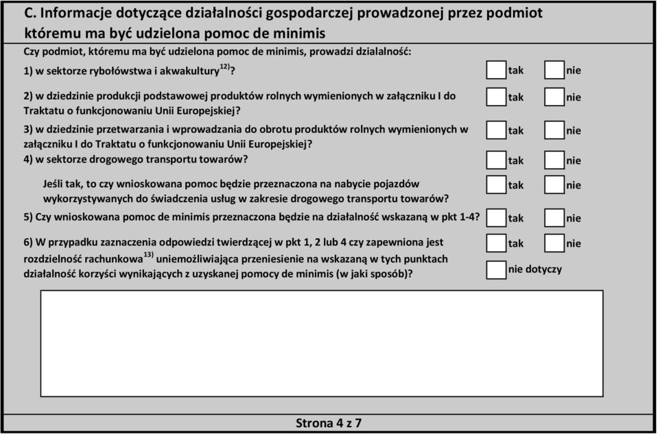 3) w dziedzi przetwarzania i wprowadzania do obrotu produktów rolnych wymienionych w załączniku I do Traktatu o funkcjonowaniu Unii Europejskiej? 4) w sektorze drogowego transportu towarów?