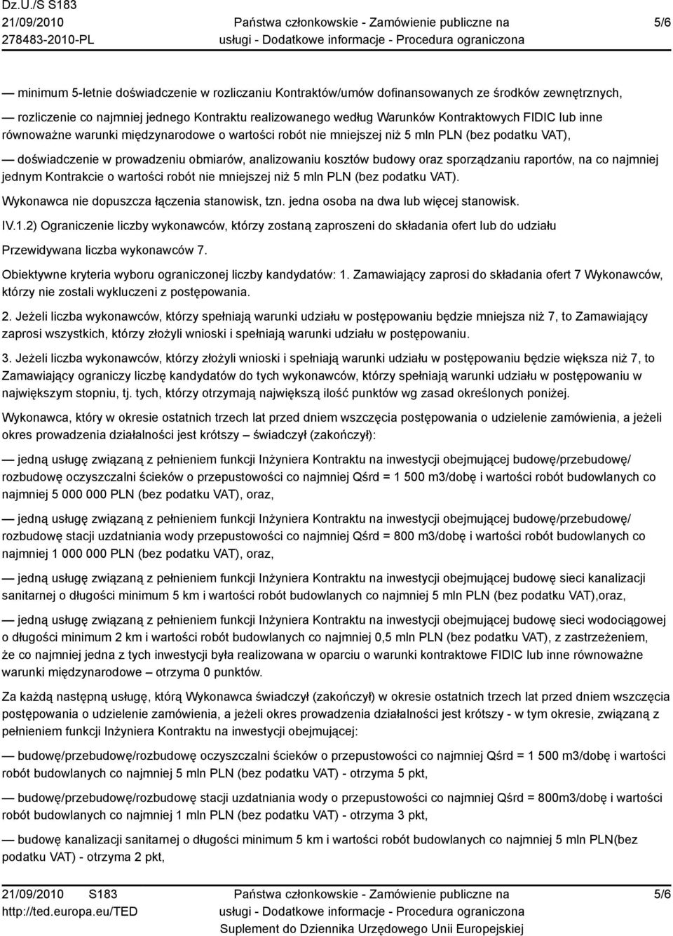 raportów, na co najmniej jednym Kontrakcie o wartości robót nie mniejszej niż 5 mln PLN (bez podatku VAT). Wykonawca nie dopuszcza łączenia stanowisk, tzn. jedna osoba na dwa lub więcej stanowisk. IV.