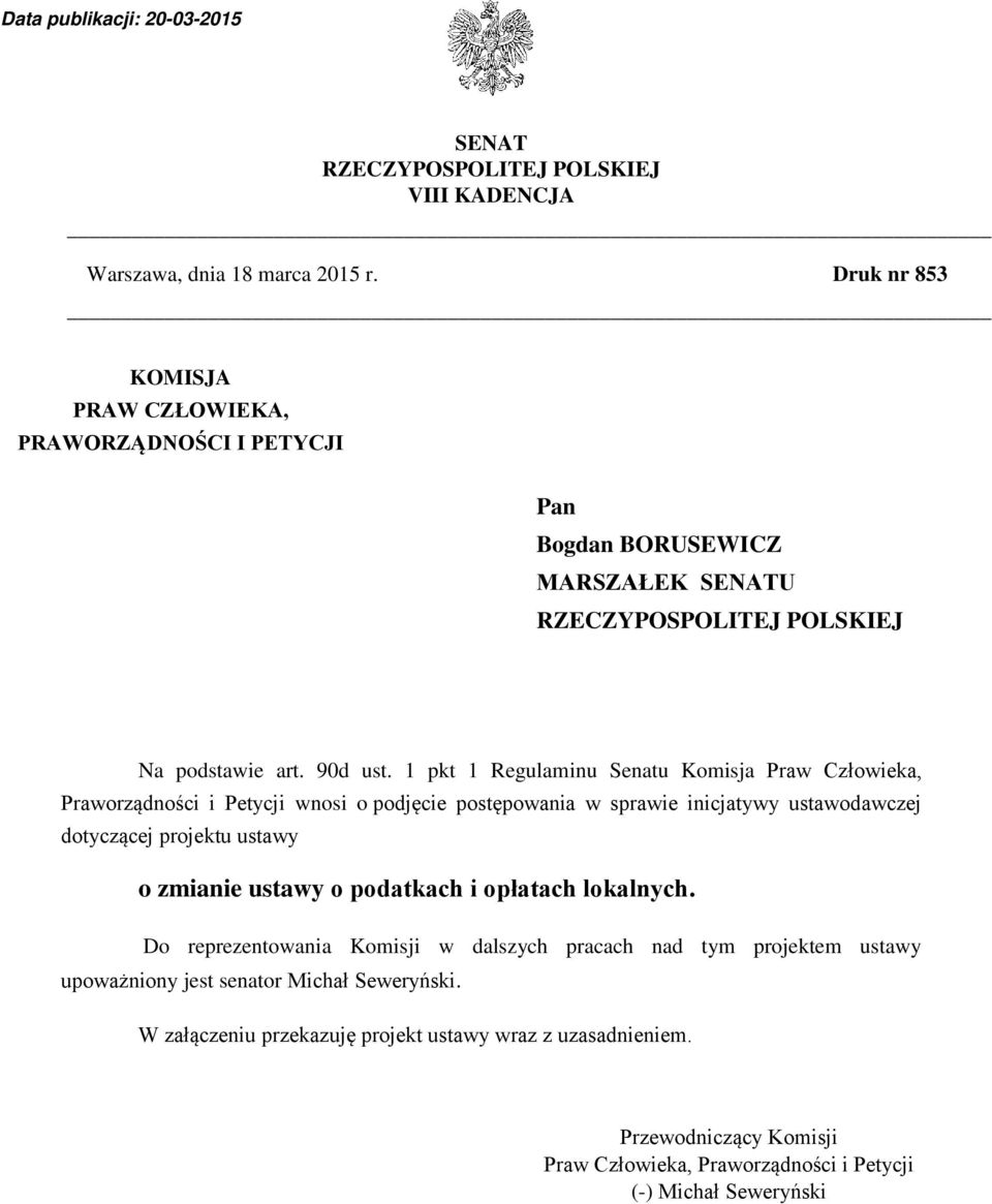 1 pkt 1 Regulaminu Senatu Komisja Praw Człowieka, Praworządności i Petycji wnosi o podjęcie postępowania w sprawie inicjatywy ustawodawczej dotyczącej projektu ustawy o zmianie