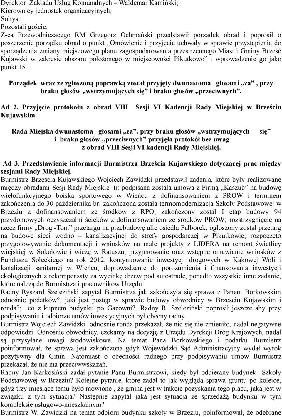 miejscowego planu zagospodarowania przestrzennego Miast i Gminy Brześć Kujawski w zakresie obszaru położonego w miejscowości Pikutkowo i wprowadzenie go jako punkt 15.