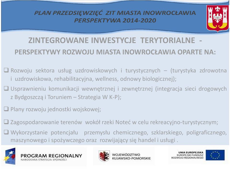 sieci drogowych z Bydgoszczą i Toruniem Strategia W K-P); Plany rozwoju jednostki wojskowej; Zagospodarowanie terenów wokół rzeki Noteć w celu