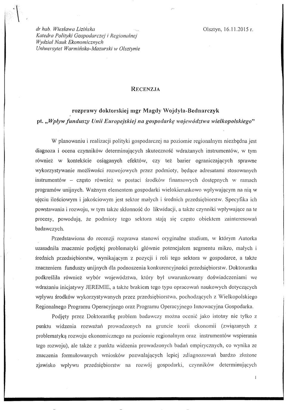 Wpływ funduszy Unii Europejskiej na gospodarkę województwa wielkopolskiego W planowaniu i realizacji polityki gospodarczej na poziomie regionalnym niezbędna jest diagnoza i ocena czynników