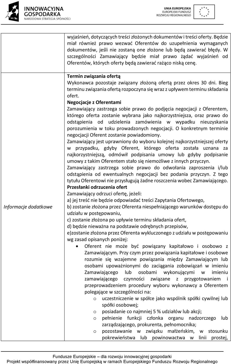 W szczególności Zamawiający będzie miał prawo żądać wyjaśnień od Oferentów, których oferty będą zawierać rażąco niską cenę.