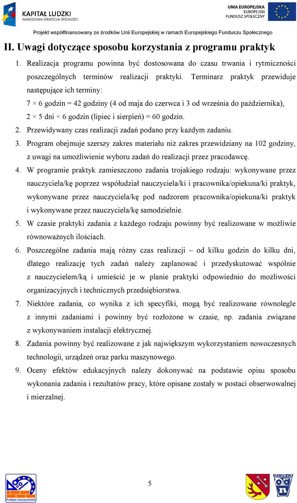 3. Program obejmuje szerszy zakres materiału niż zakres przewidziany na 102 godziny, z uwagi na umożliwienie wyboru zadań do realizacji przez pracodawcę. 4.