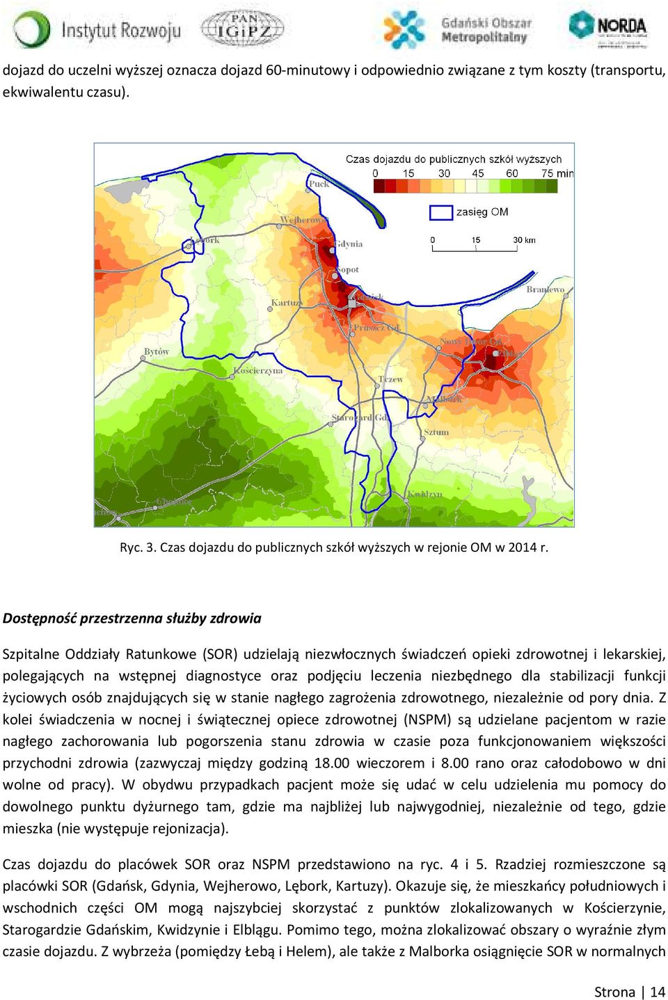 niezbędnego dla stabilizacji funkcji życiowych osób znajdujących się w stanie nagłego zagrożenia zdrowotnego, niezależnie od pory dnia.