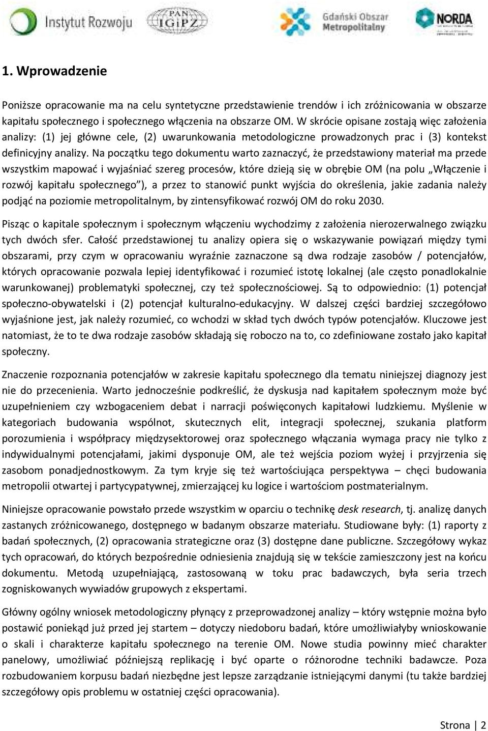 Na początku tego dokumentu warto zaznaczyć, że przedstawiony materiał ma przede wszystkim mapować i wyjaśniać szereg procesów, które dzieją się w obrębie OM (na polu Włączenie i rozwój kapitału