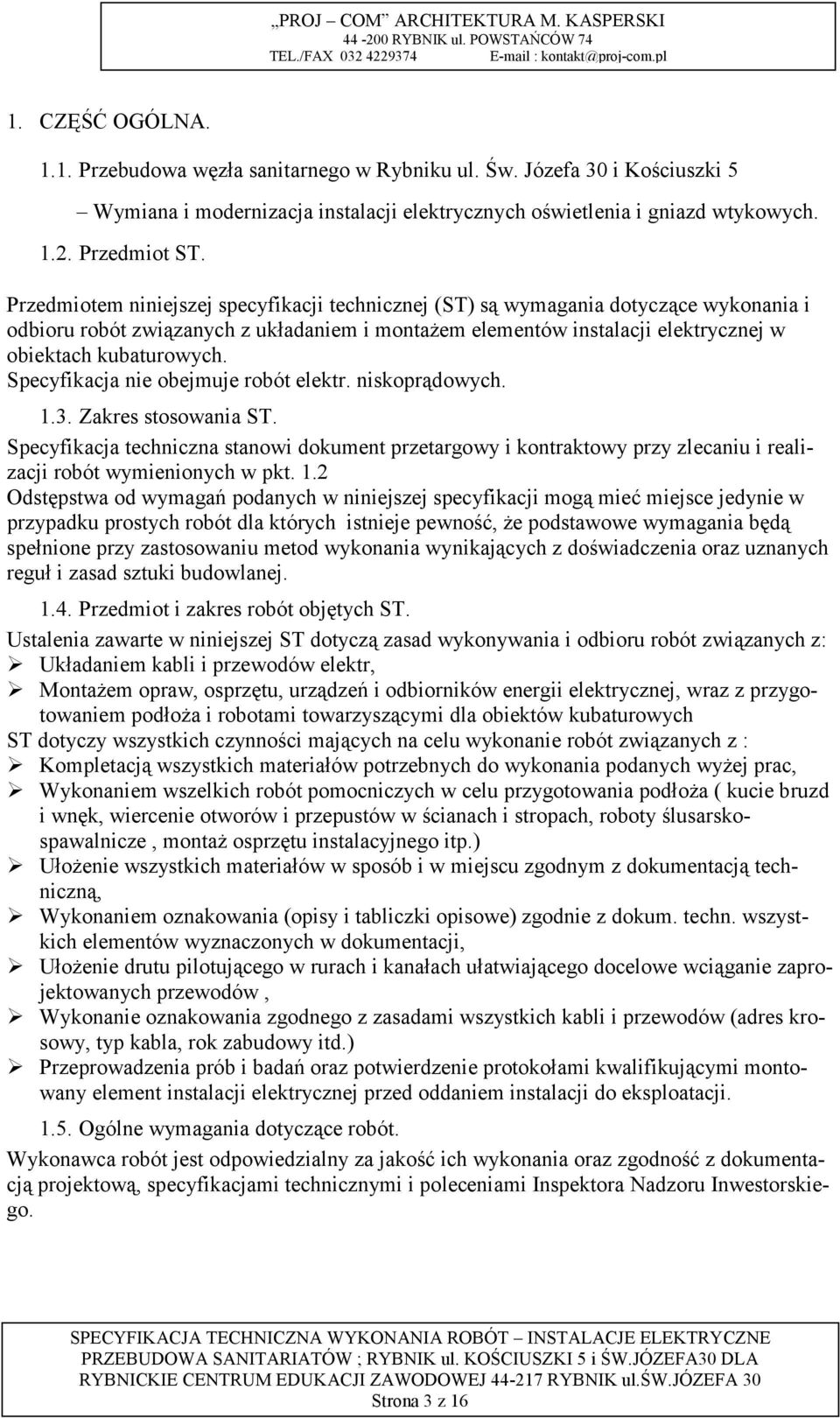 Specyfikacja nie obejmuje robót elektr. niskoprądowych. 1.3. Zakres stosowania ST.