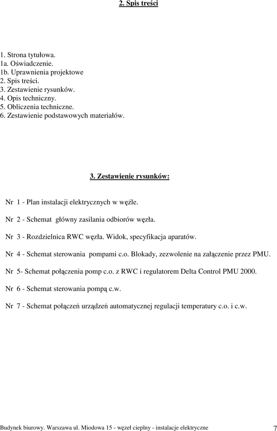 Widok, specyfikacja aparatów. Nr 4 - Schemat sterowania pompami c.o. Blokady, zezwolenie na załączenie przez PMU. Nr 5- Schemat połączenia pomp c.o. z RWC i regulatorem Delta Control PMU 2000.