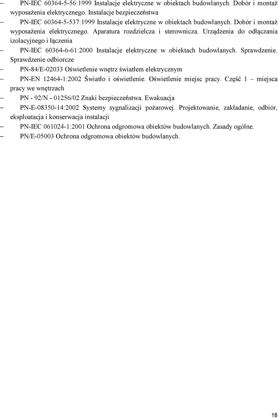 Sprawdzenie. Sprawdzenie odbiorcze PN-84/E-00 O wietlenie wn trz wiatłem elektrycznym PN-EN 464-:00 wiatło i o wietlenie. O wietlenie miejsc pracy.