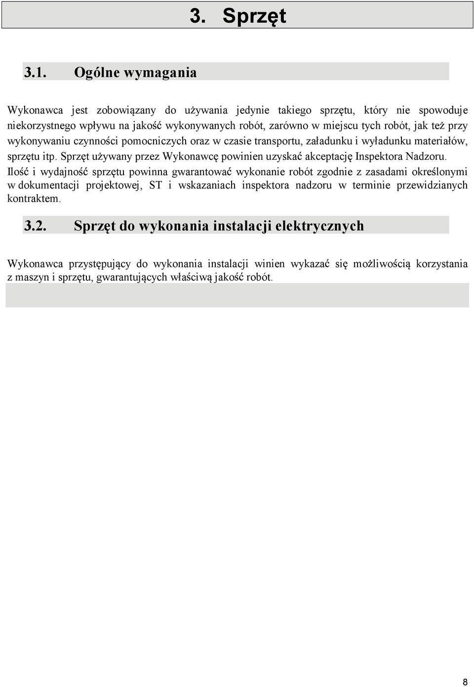 przy wykonywaniu czynno ci pomocniczych oraz w czasie transportu, załadunku i wyładunku materiałów, sprz tu itp. Sprz t u ywany przez Wykonawc powinien uzyska akceptacj Inspektora Nadzoru.