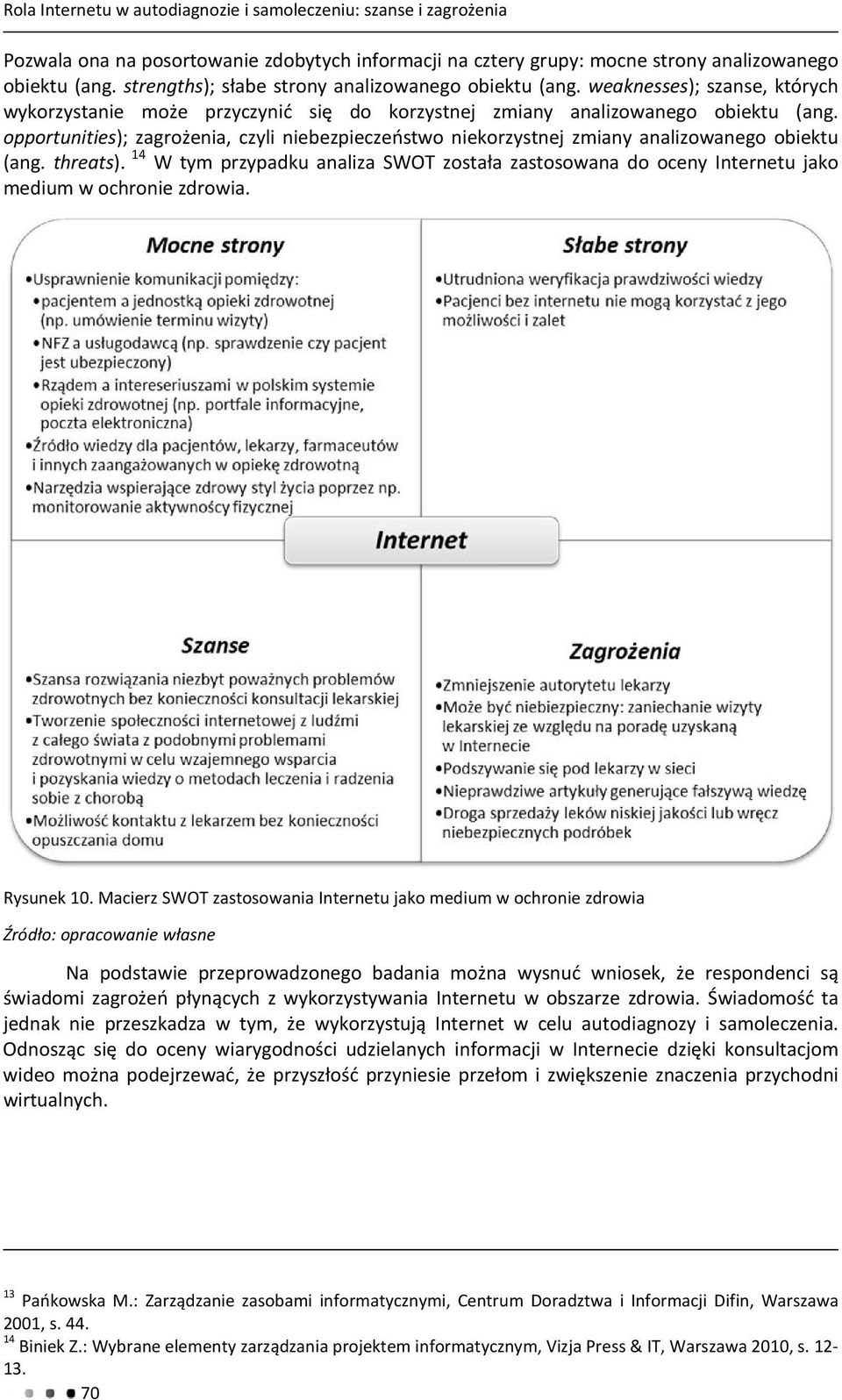 opportunities); zagrożenia, czyli niebezpieczeństwo niekorzystnej zmiany analizowanego obiektu (ang. threats).