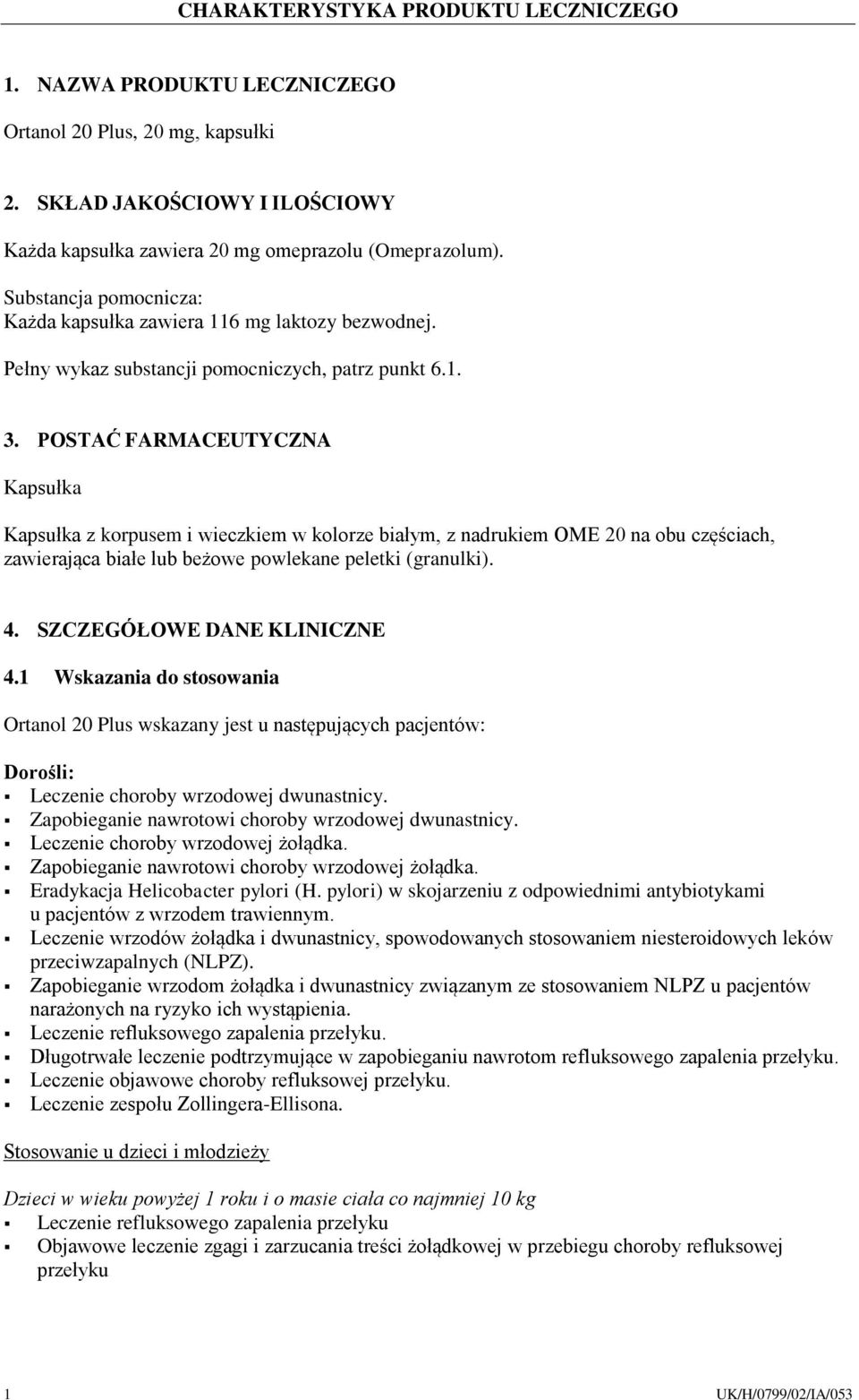 POSTAĆ FARMACEUTYCZNA Kapsułka Kapsułka z korpusem i wieczkiem w kolorze białym, z nadrukiem OME 20 na obu częściach, zawierająca białe lub beżowe powlekane peletki (granulki). 4.