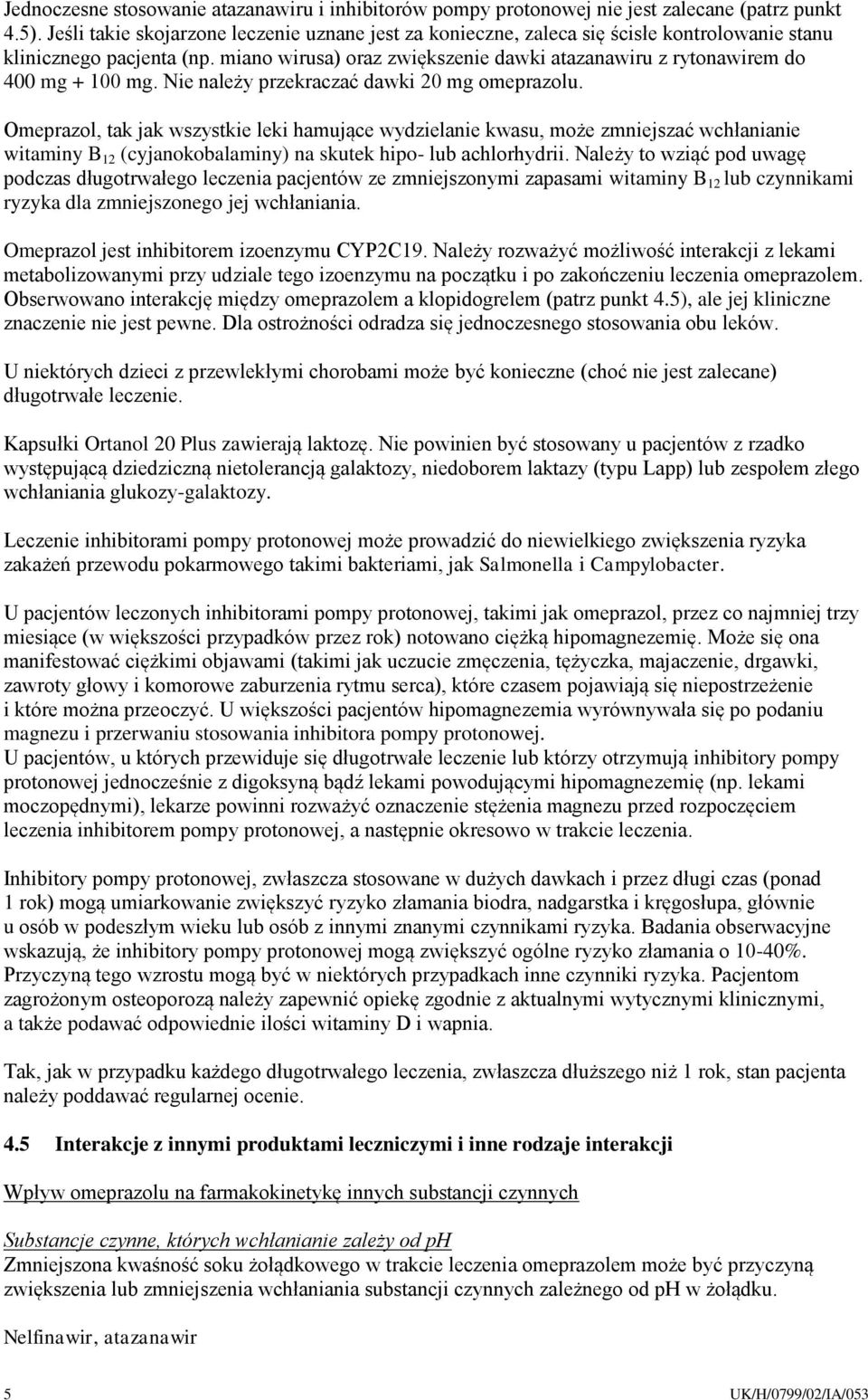 miano wirusa) oraz zwiększenie dawki atazanawiru z rytonawirem do 400 mg + 100 mg. Nie należy przekraczać dawki 20 mg omeprazolu.