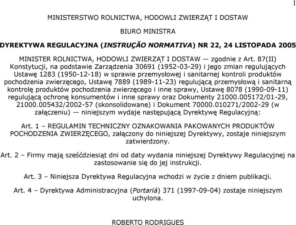 Ustawę 7889 (1989-11-23) regulującą przemysłową i sanitarną kontrolę produktów pochodzenia zwierzęcego i inne sprawy, Ustawę 8078 (1990-09-11) regulującą ochronę konsumentów i inne sprawy oraz