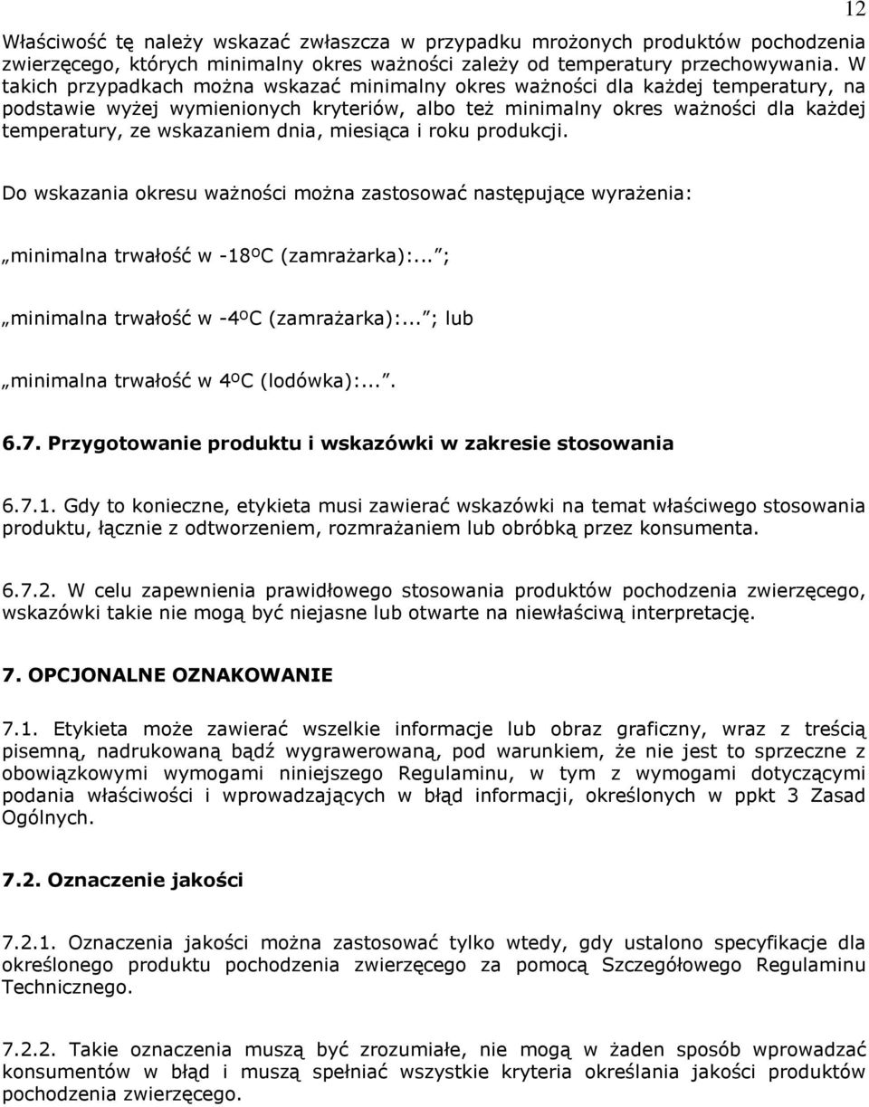 dnia, miesiąca i roku produkcji. 12 Do wskazania okresu ważności można zastosować następujące wyrażenia: minimalna trwałość w -18ºC (zamrażarka):... ; minimalna trwałość w -4ºC (zamrażarka):.