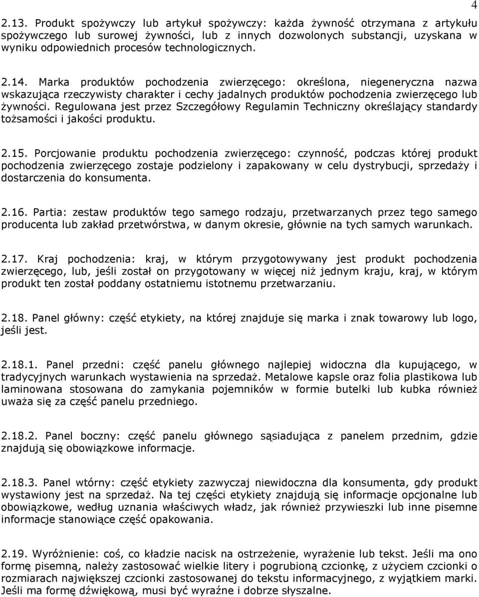 Regulowana jest przez Szczegółowy Regulamin Techniczny określający standardy tożsamości i jakości produktu. 2.15.