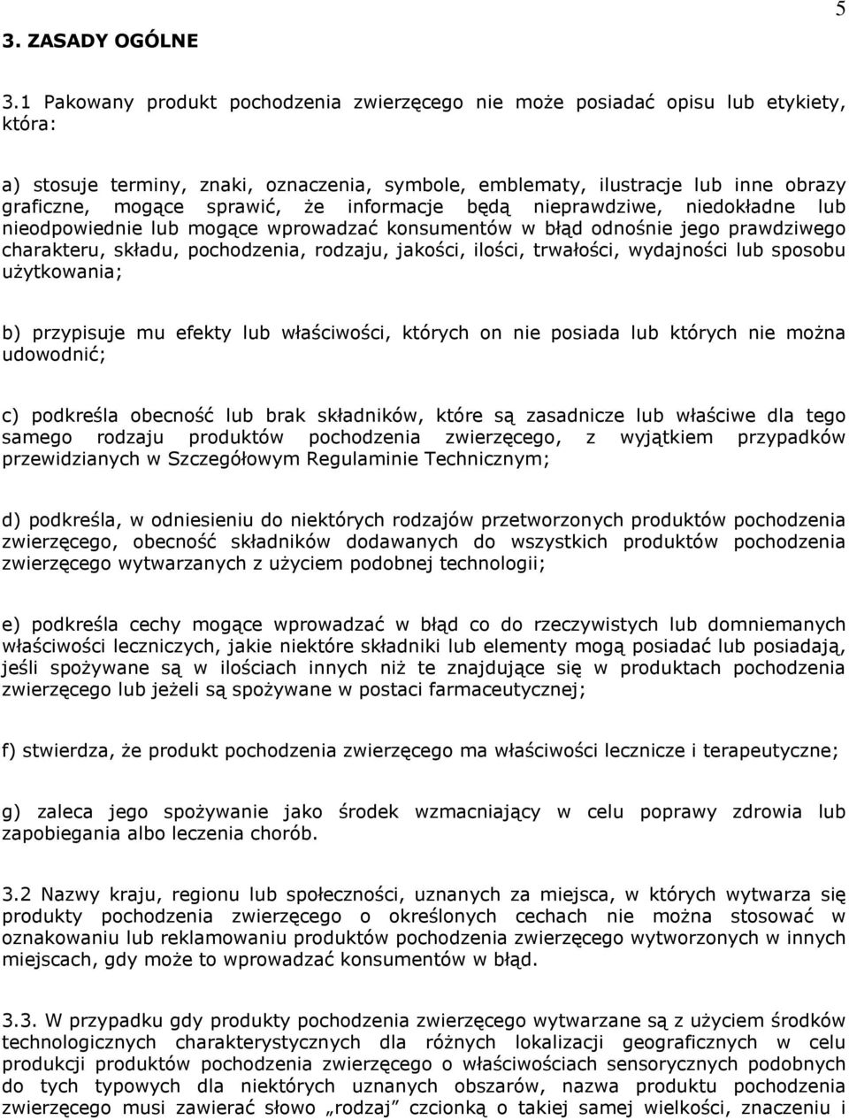 sprawić, że informacje będą nieprawdziwe, niedokładne lub nieodpowiednie lub mogące wprowadzać konsumentów w błąd odnośnie jego prawdziwego charakteru, składu, pochodzenia, rodzaju, jakości, ilości,