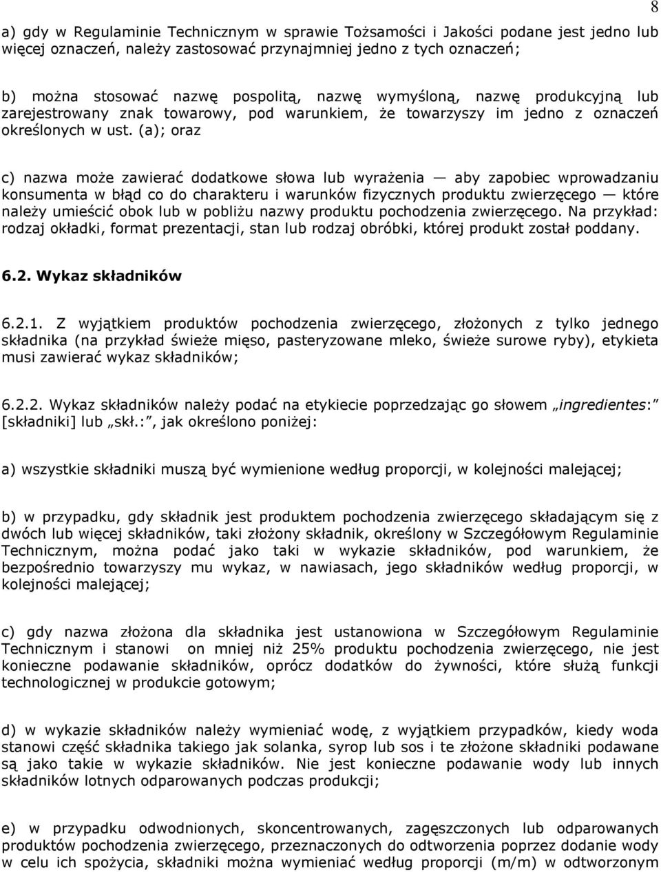 (a); oraz c) nazwa może zawierać dodatkowe słowa lub wyrażenia aby zapobiec wprowadzaniu konsumenta w błąd co do charakteru i warunków fizycznych produktu zwierzęcego które należy umieścić obok lub w