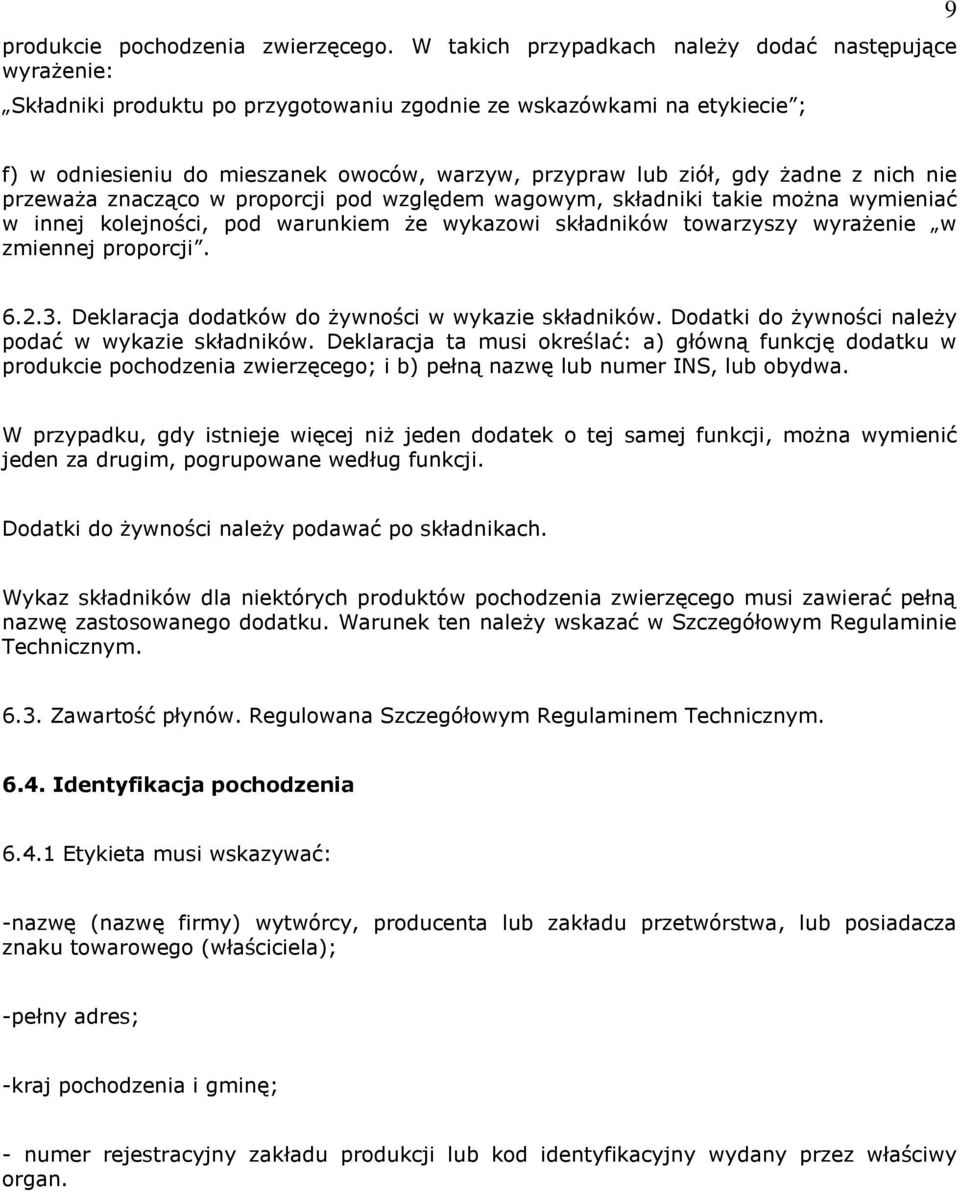 gdy żadne z nich nie przeważa znacząco w proporcji pod względem wagowym, składniki takie można wymieniać w innej kolejności, pod warunkiem że wykazowi składników towarzyszy wyrażenie w zmiennej