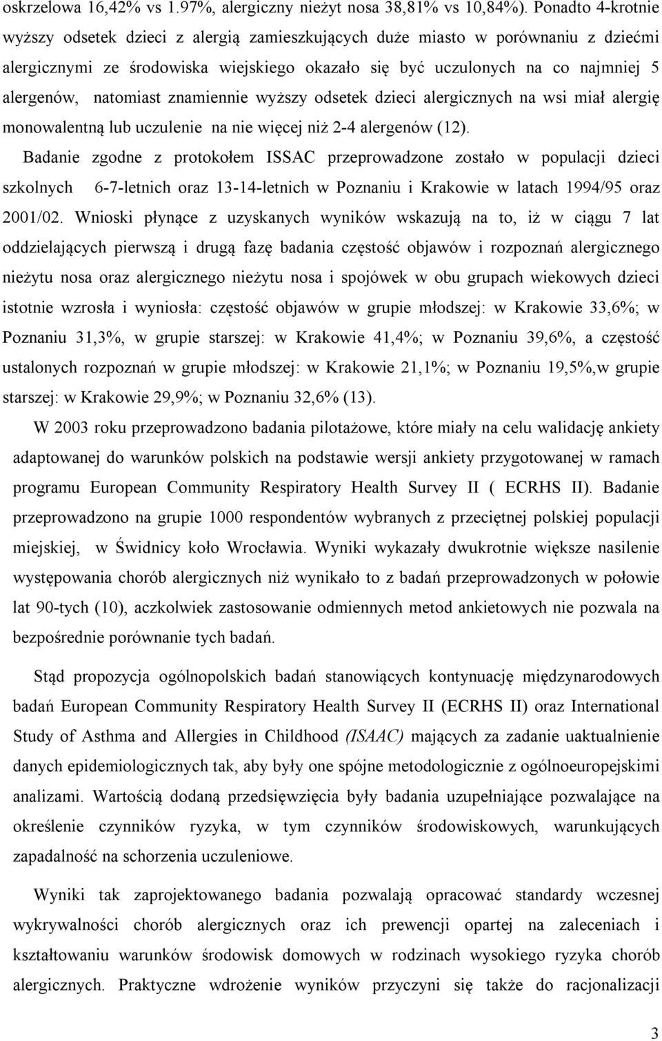 natomiast znamiennie wyższy odsetek dzieci alergicznych na wsi miał alergię monowalentną lub uczulenie na nie więcej niż 2-4 alergenów (12).