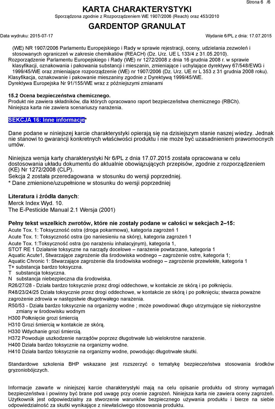 w sprawie klasyfikacji, oznakowania i pakowania substancji i mieszanin, zmieniające i uchylające dyrektywy 67/548/EWG i 1999/45/WE oraz zmieniające rozporządzenie (WE) nr 1907/2006 (Dz. Urz.