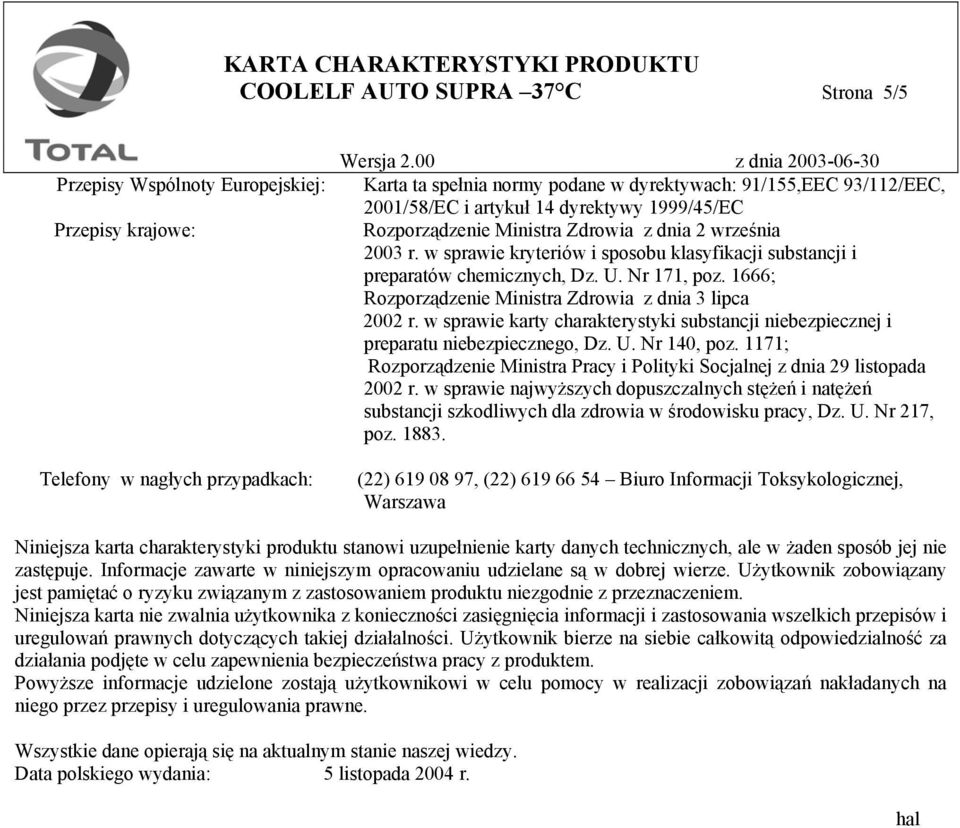 1666; Rozporządzenie Ministra Zdrowia z dnia 3 lipca 2002 r. w sprawie karty charakterystyki substancji niebezpiecznej i preparatu niebezpiecznego, Dz. U. Nr 140, poz.