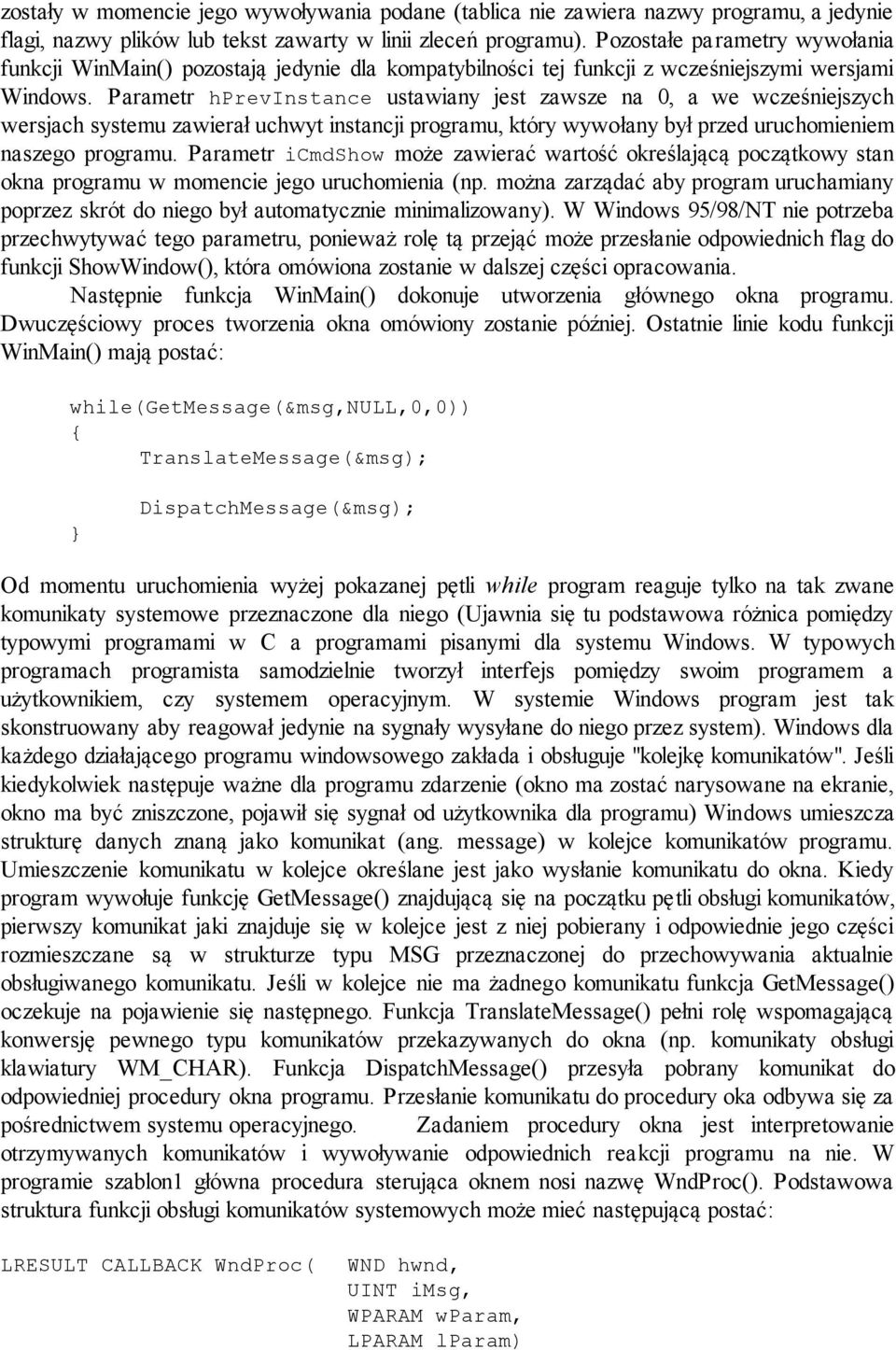 Parametr hprevinstance ustawiany jest zawsze na 0, a we wcześniejszych wersjach systemu zawierał uchwyt instancji programu, który wywołany był przed uruchomieniem naszego programu.