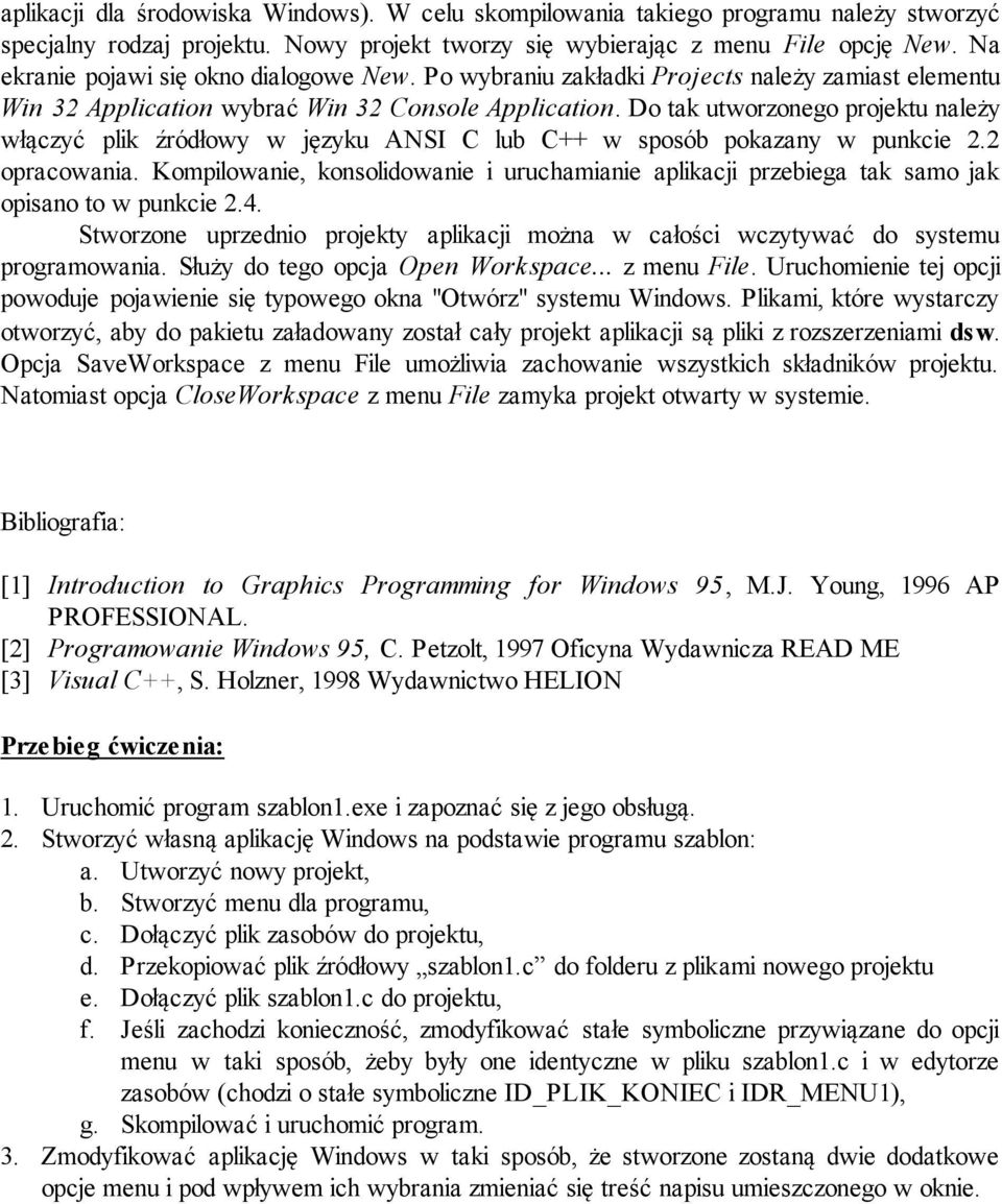 Do tak utworzonego projektu należy włączyć plik źródłowy w języku ANSI C lub C++ w sposób pokazany w punkcie 2.2 opracowania.