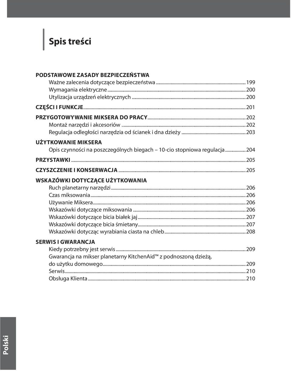 ..203 UŻYTKOWANIE MIKSERA Opis czynności na poszczególnych biegach 10-cio stopniowa regulacja...204 PRZYSTAWKI...205 CZYSZCZENIE I KONSERWACJA.